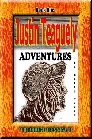 Cover of the book Justin Teaguely Adventures (The Early Years) Book One by Lisa McDonald