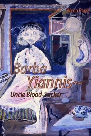 Cover of the book Barba Yianni ~Uncle Blood Sucker by William Walling