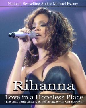 Cover of the book Rihanna: Love in a Hopeless Place by Bob Wolff
