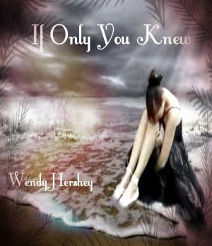 Cover of the book If Only You Knew by Wendy Hershey