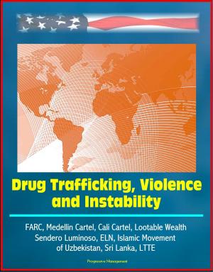 bigCover of the book Drug Trafficking, Violence, and Instability: FARC, Medellin Cartel, Cali Cartel, Lootable Wealth, Sendero Luminoso, ELN, Islamic Movement of Uzbekistan, Sri Lanka, LTTE by 