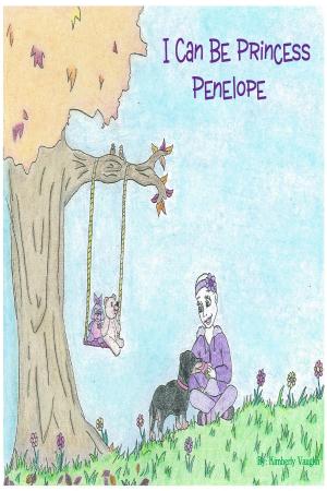 Cover of the book I Can Be Princess Penelope by Mary Vigliante Szydlowski