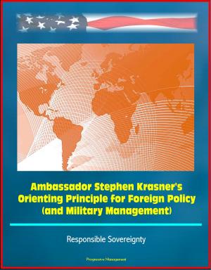 Cover of the book Ambassador Stephen Krasner's Orienting Principle for Foreign Policy (and Military Management) - Responsible Sovereignty by Progressive Management