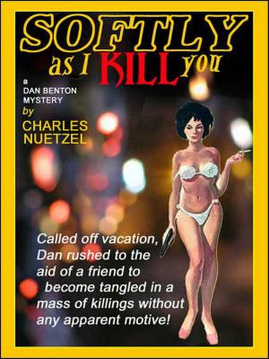 Cover of the book Softly As I Kill You by Charles Nuetzel