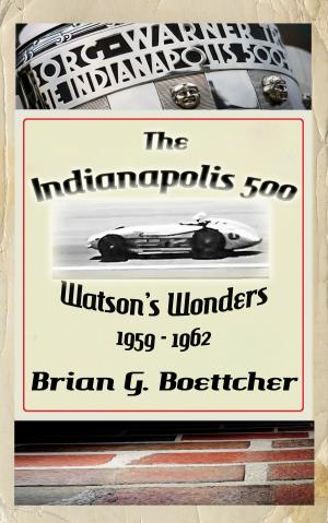 Book cover of The Indianapolis 500 - Volume Three: Watson’s Wonders (1959 – 1962)