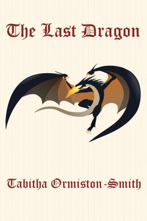 Cover of the book The Last Dragon by Tabitha Ormiston-Smith