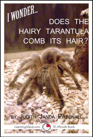 Cover of the book I Wonder…Does The Hairy Tarantula Comb Its Hair? by Jeannie Meekins