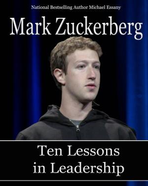 Book cover of Mark Zuckerberg: Ten Lessons in Leadership