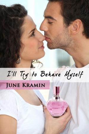 Cover of the book I'll Try to Behave Myself by June Kramin