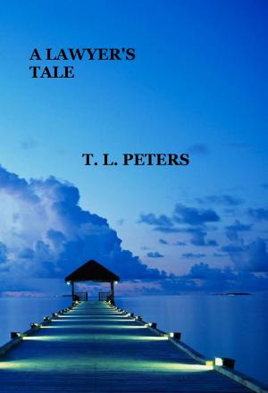Cover of the book A Lawyer's Tale by T.L. Peters