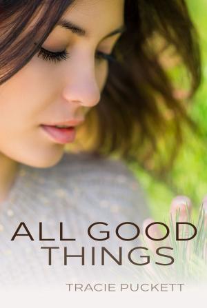 Cover of the book All Good Things by Tracie Puckett