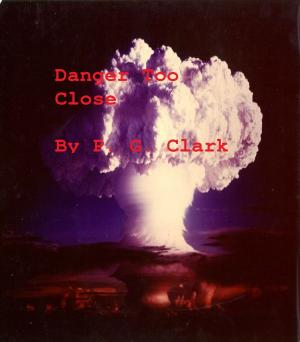 Cover of the book Danger Too Close by Roger Cannon