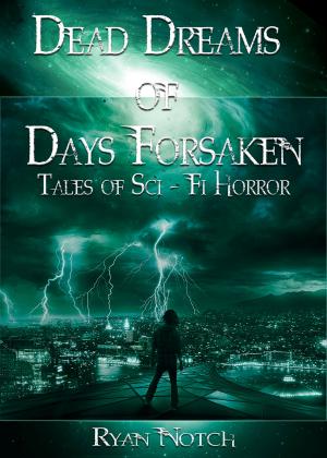 Cover of the book Dead Dreams of Days Forsaken: A Sci-Fi Horror Novel by Chris Thompson