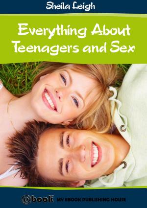 Cover of the book Everything About Teenagers and Sex by Matt Purland