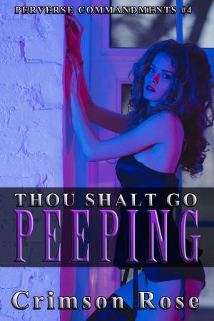 Cover of the book Thou Shalt Go Peeping by Crimson Rose, Emily Sinclaire, Alexis Alexandra, Victoria Brynn