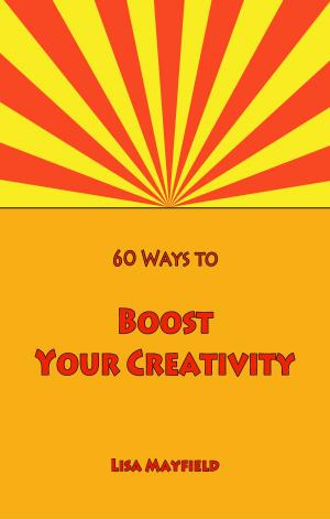 Cover of the book 60 Ways to Boost Your Creativity by Joy Surles