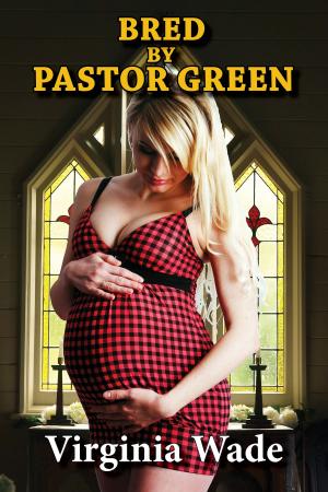 Cover of the book Bred by Pastor Green (Taboo Impregnation Erotica) by Virginia Wade