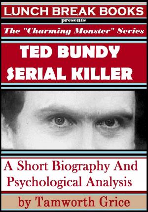 Cover of the book Ted Bundy, Serial Killer: A Short Biography and Psychological Analysis by RJ Parker