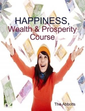 Cover of Happiness, Wealth & Prosperity Course: The Spiritual Way to Succeed!