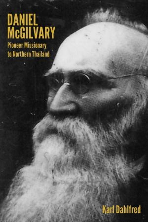 Cover of the book Daniel McGilvary: Pioneer Missionary to Northern Thailand by Society of St. John of the Cross
