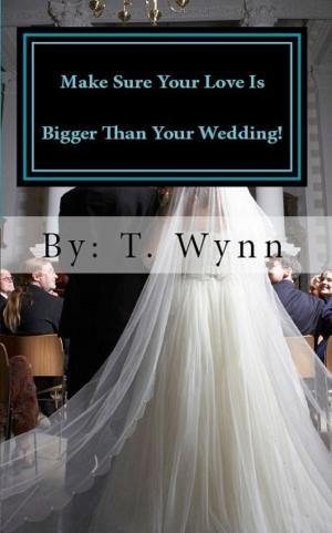 Cover of the book Make Sure Your Love Is Bigger Than Your Wedding! by Albert Edward Thornley-Jones, Paul Sanford