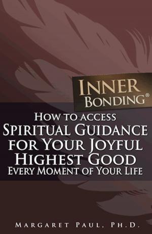 Cover of the book How To Access Spiritual Guidance For Your Joyful Highest Good Every Moment Of Your Life by Manolis Milonakis