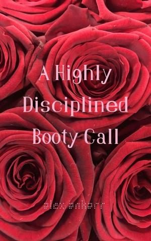Cover of the book A Highly Disciplined Bootycall by Alex Ankarr