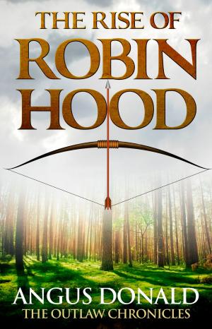 Cover of the book The Rise of Robin Hood by Aenghus Chisholme