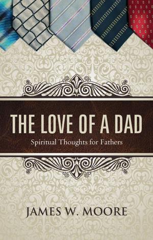 Cover of the book The Love of a Dad by Marvin L. Chaney