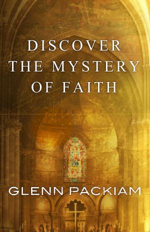 Cover of the book Discover the Mystery of Faith by Adrian Holloway