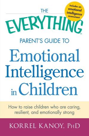 Cover of the book The Everything Parent's Guide to Emotional Intelligence in Children by Martha Schindler Connors, Larry Altshuler