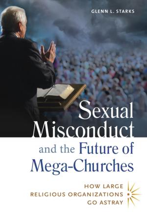 Cover of the book Sexual Misconduct and the Future of Mega-Churches: How Large Religious Organizations Go Astray by Douglas J. Clouatre