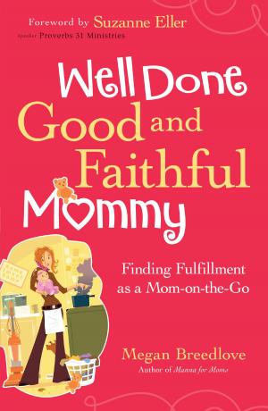 Cover of the book Well Done Good and Faithful Mommy by Tommy Tenney, Mark Andrew Olsen