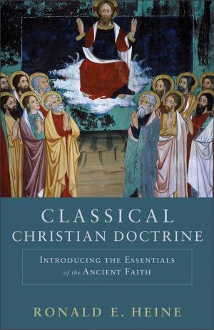 Cover of the book Classical Christian Doctrine by Timothy J. Wengert