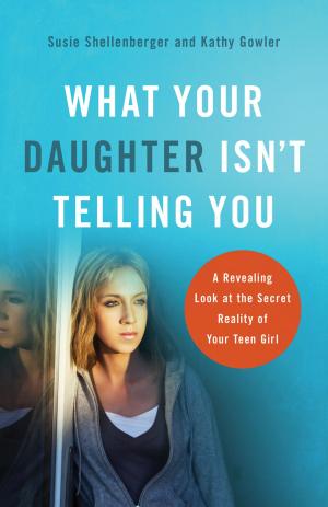 Cover of the book What Your Daughter Isn't Telling You by Holley Gerth