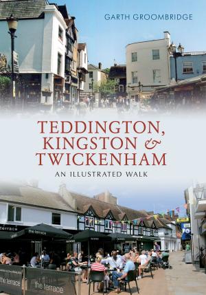 Cover of the book Teddington, Kingston & Twickenham by John Hudson