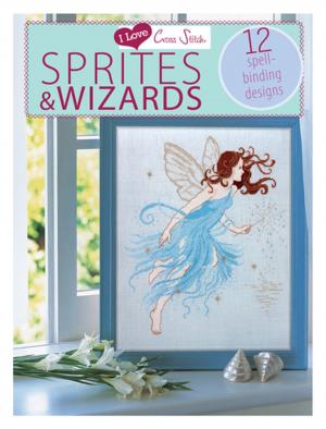 Cover of the book I Love Cross Stitch Wizards & Sprites by Dorit Elisha