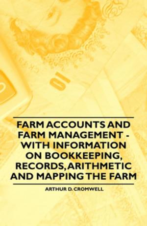 Cover of the book Farm Accounts and Farm Management - With Information on Book Keeping, Records, Arithmetic and Mapping the Farm by Claude M. Fuess