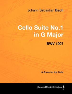 Book cover of Johann Sebastian Bach - Cello Suite No.1 in G Major - BWV 1007 - A Score for the Cello