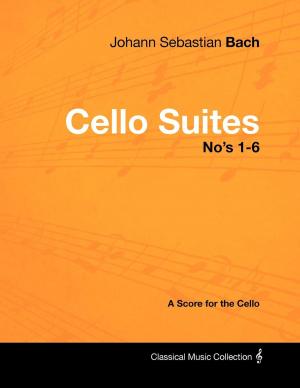 Book cover of Johann Sebastian Bach - Cello Suites No's 1-6 - A Score for the Cello