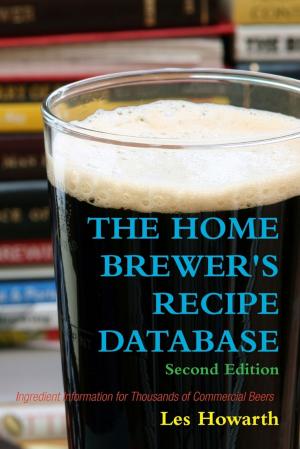 Cover of the book The Home Brewer's Recipe Database: Second Edition Ingredient Information for Thousands of Commercial Beers by Joseph Correa