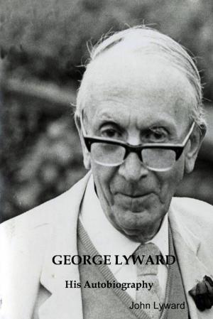 Cover of the book George Lyward: His Autobiography by Dorothy Milstead