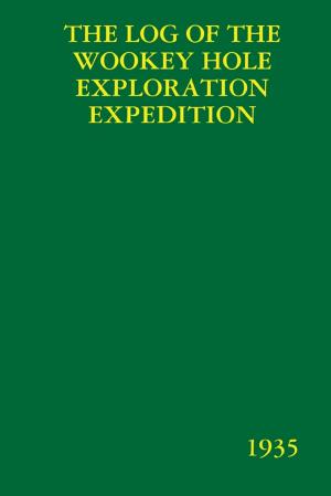 Cover of the book The Log of the Wookey Hole Exploration Expedition: 1935 by Rhian Evans