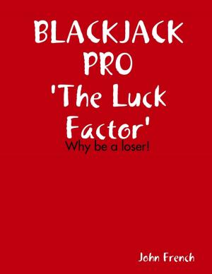 Cover of the book Blackjack Pro : The Luck Factor - Why Be a Loser by Sky Aldovino