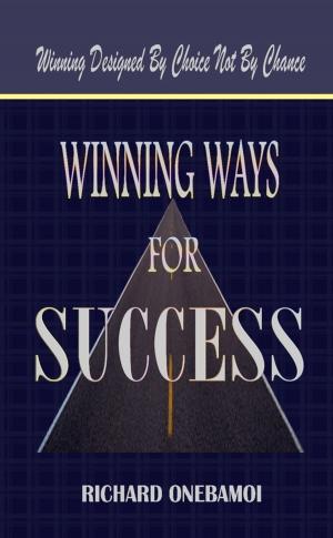 Book cover of Winning Ways for Success: Winning Designed By Choice Not By Chance