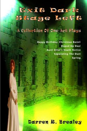 Cover of the book Exit Dark Stage Left: A Collection of One Act Plays by John O'Loughlin