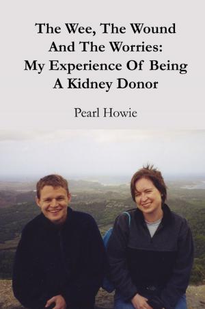 Cover of the book The Wee, the Wound and the Worries: My Experience of Being a Kidney Donor by Kali Andrews