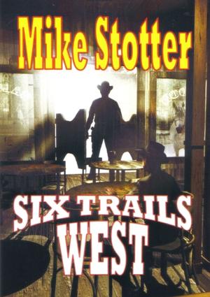 Cover of the book Six Trails West by Kev Pickering, Jennifer Jay