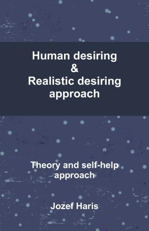 Cover of the book Human Desiring & Realistic Desiring Approach: Theory and Self-Help Approach by Charles E. Borjas