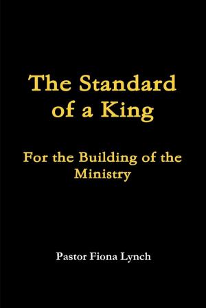 Cover of the book The Standard of a King: For the Building of the Ministry by Jill Vance